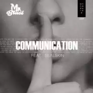 Mr. Blasé - Communication Ft. Sealskin